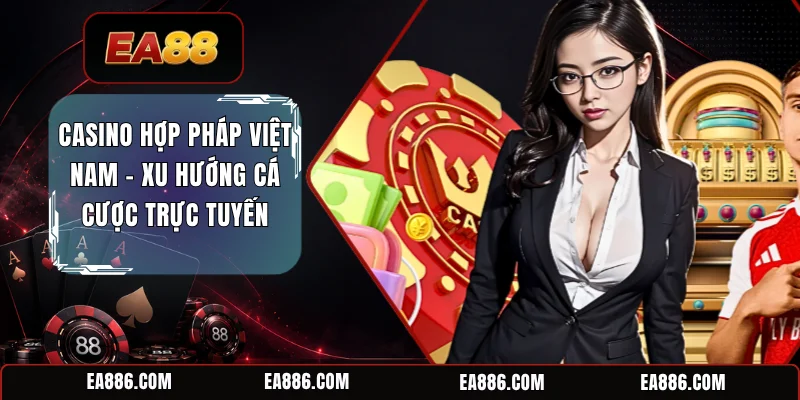 Casino Hợp Pháp Việt Nam