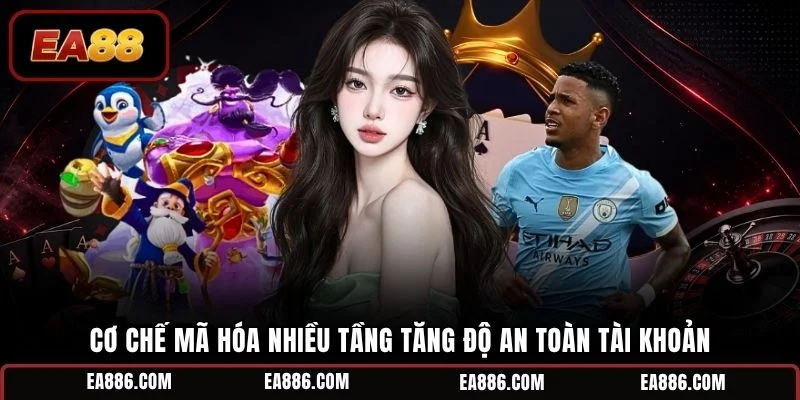 Cơ chế mã hóa nhiều tầng tăng độ an toàn tài khoản