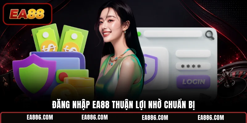 Đăng nhập EA88 thuận lợi nhờ chuẩn bị