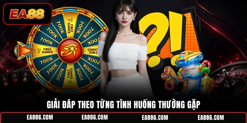 Giải đáp theo từng tình huống thường gặp