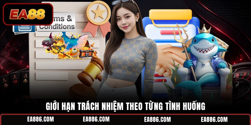 Giới hạn trách nhiệm theo từng tình huống