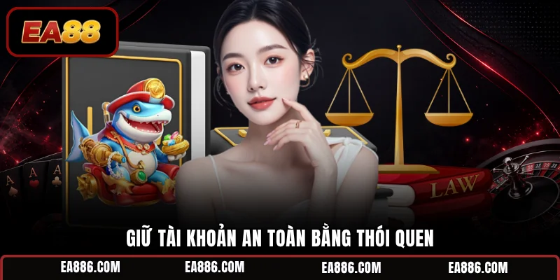 Giữ tài khoản an toàn bằng thói quen