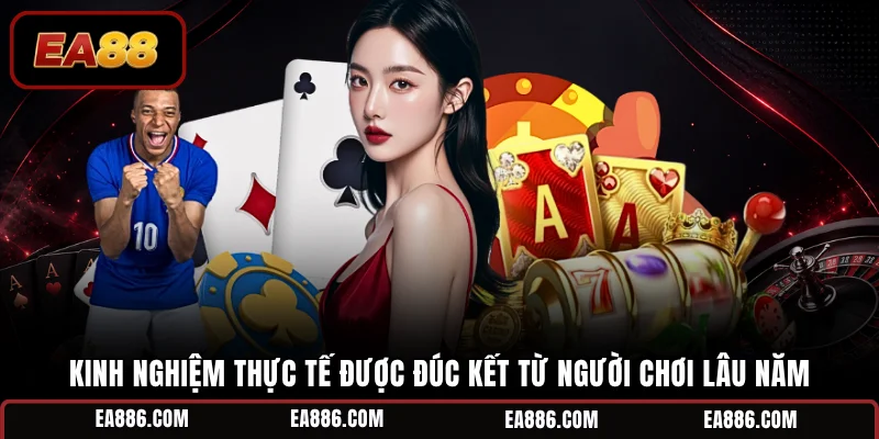 Kinh nghiệm thực tế được đúc kết từ người chơi lâu năm