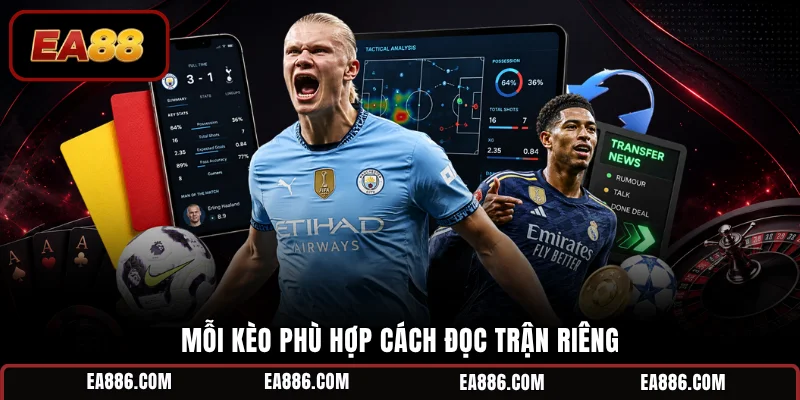Mỗi kèo phù hợp cách đọc trận riêng
