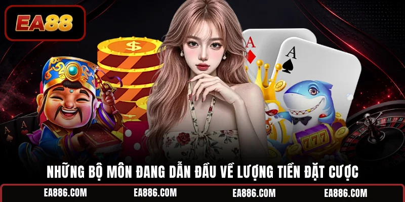 Những bộ môn đang dẫn đầu về lượng tiền đặt cược