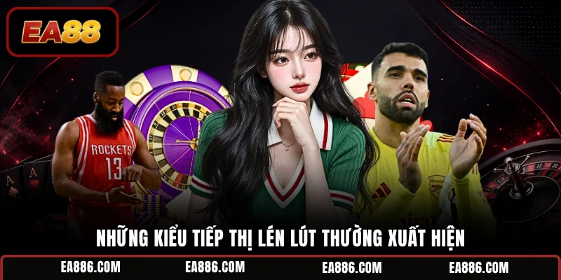 Những kiểu tiếp thị lén lút thường xuất hiện