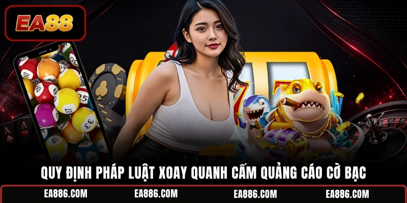 Quy định pháp luật xoay quanh cấm quảng cáo cờ bạc