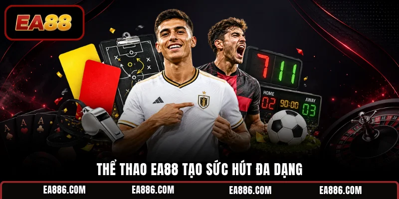 Thể thao EA88 tạo sức hút đa dạng